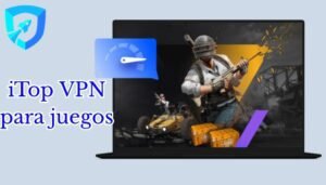 iTop VPN para Juegos: Una Conexión Rápida y Segura para Jugadores